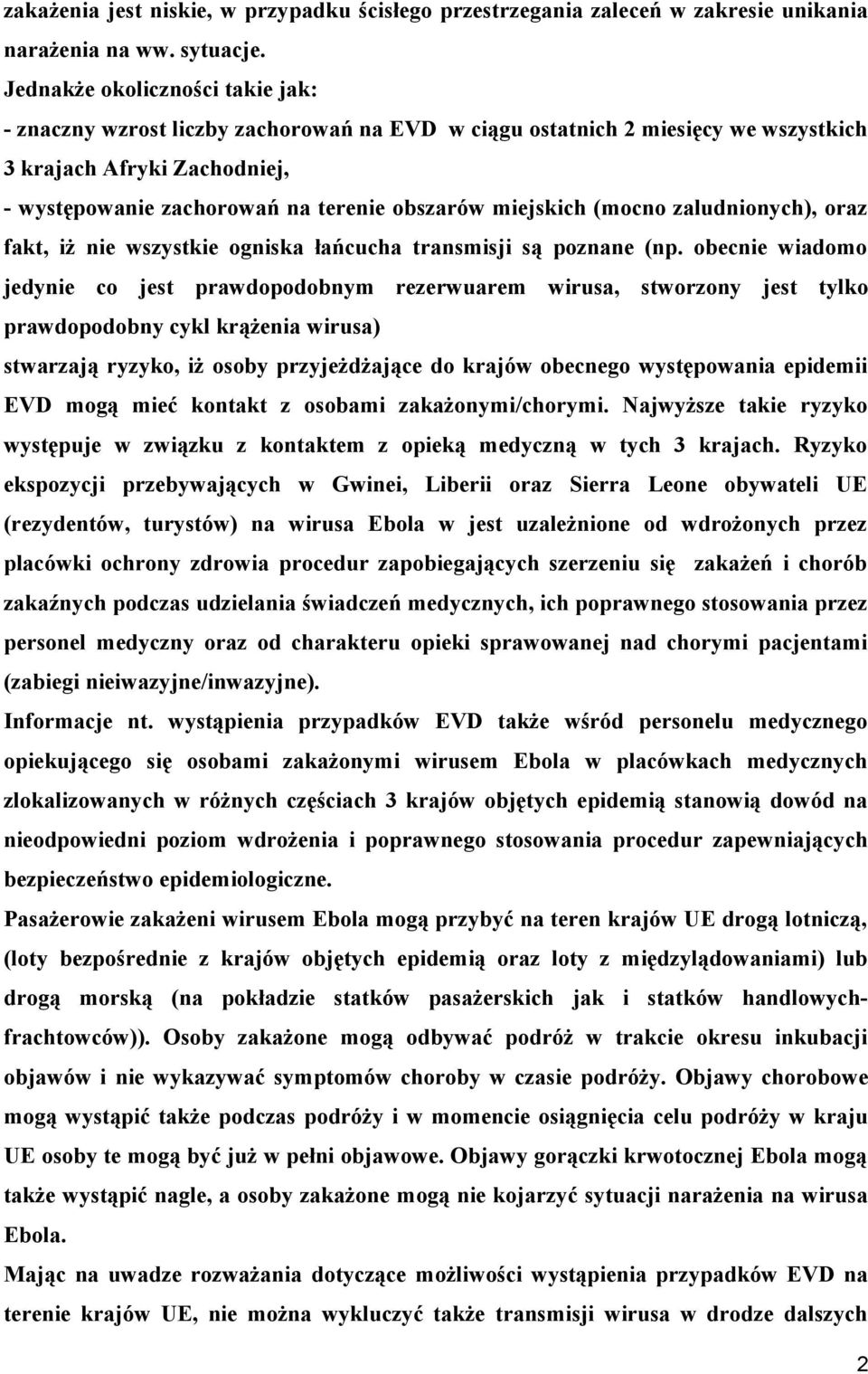 miejskich (mocno zaludnionych), oraz fakt, iż nie wszystkie ogniska łańcucha transmisji są poznane (np.