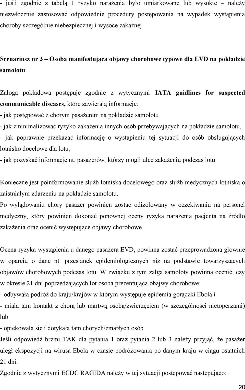 diseases, które zawierają informacje: - jak postępować z chorym pasażerem na pokładzie samolotu - jak zminimalizować ryzyko zakażenia innych osób przebywających na pokładzie samolotu, - jak poprawnie