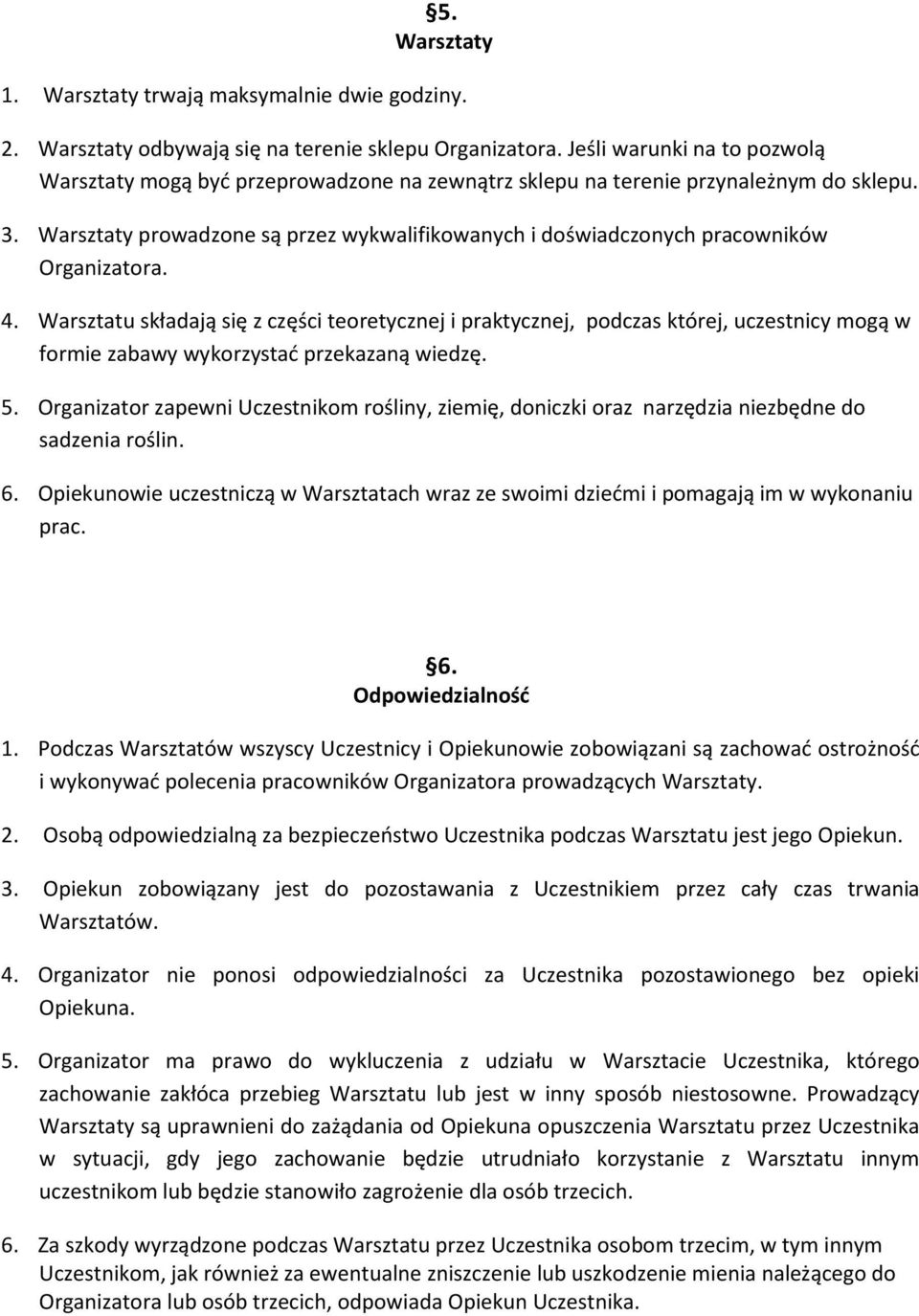 Warsztaty prowadzone są przez wykwalifikowanych i doświadczonych pracowników Organizatora. 4.