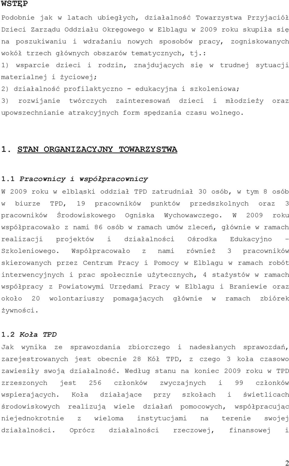 : 1) sparce dec rodn, jdujących sę trudnej sytuacj materalnej życoej; 2) dałalność proflaktycno edukacyj skolenoa; 3) rojane tórcych anteresoań dec młodeży ora uposechne atrakcyjnych form spęda casu