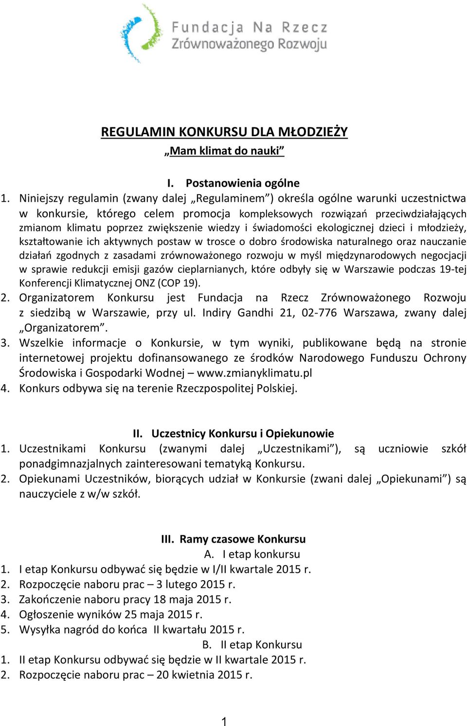 wiedzy i świadomości ekologicznej dzieci i młodzieży, kształtowanie ich aktywnych postaw w trosce o dobro środowiska naturalnego oraz nauczanie działań zgodnych z zasadami zrównoważonego rozwoju w