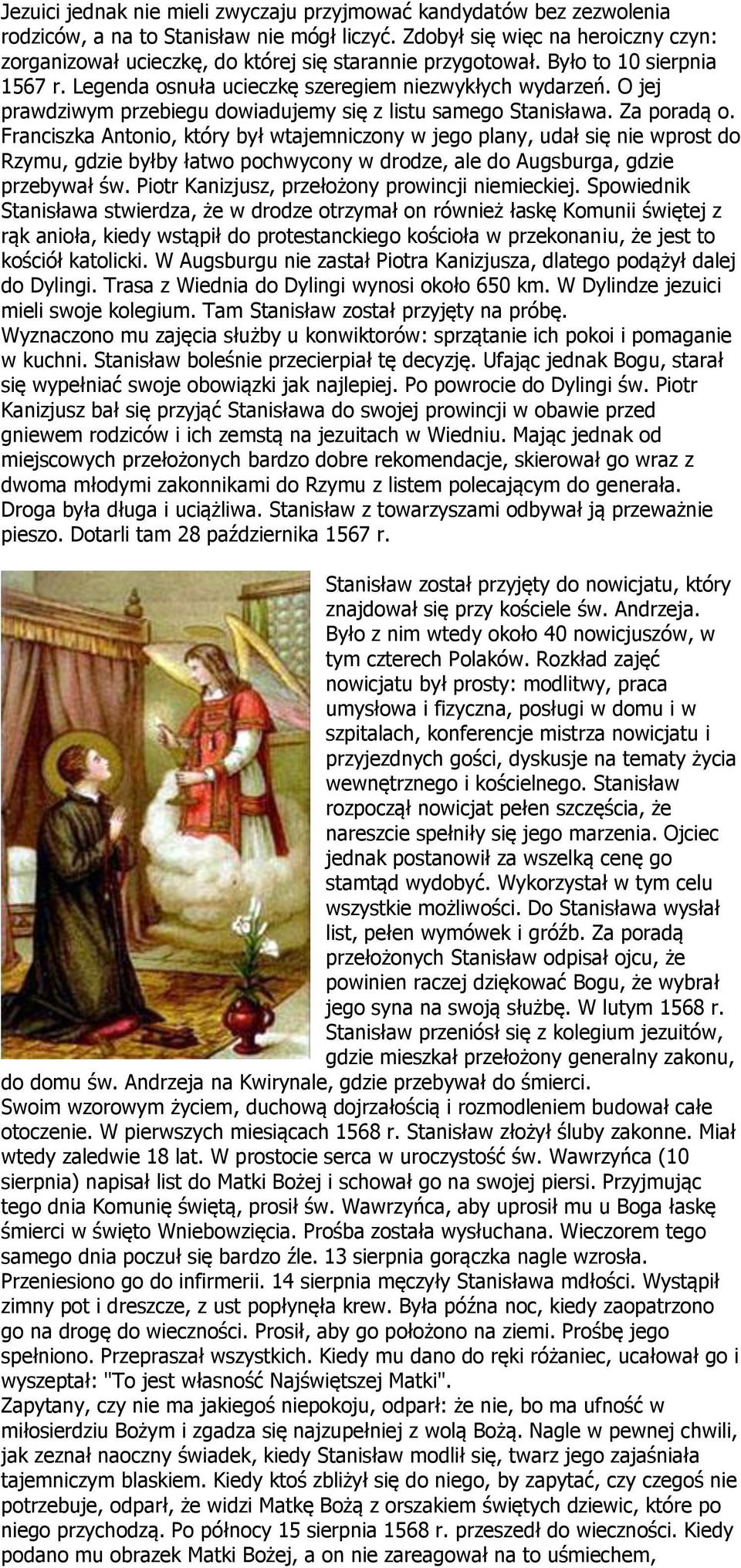 O jej prawdziwym przebiegu dowiadujemy się z listu samego Stanisława. Za poradą o.