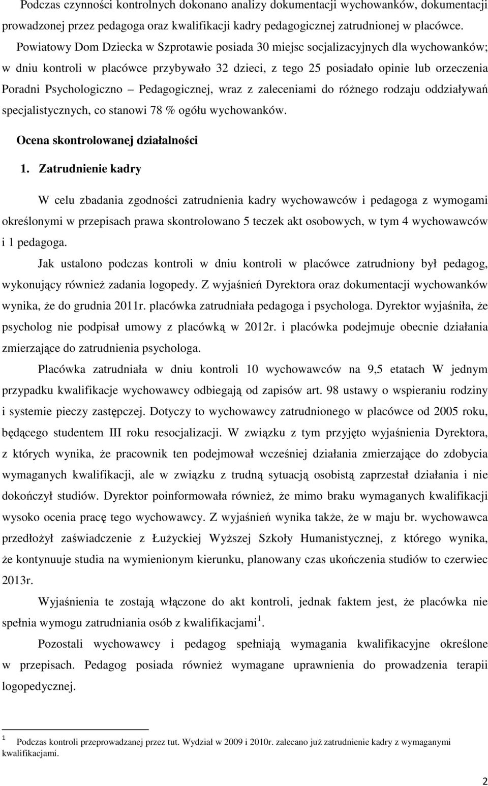 Psychologiczno Pedagogicznej, wraz z zaleceniami do różnego rodzaju oddziaływań specjalistycznych, co stanowi 78 % ogółu wychowanków. Ocena skontrolowanej działalności 1.