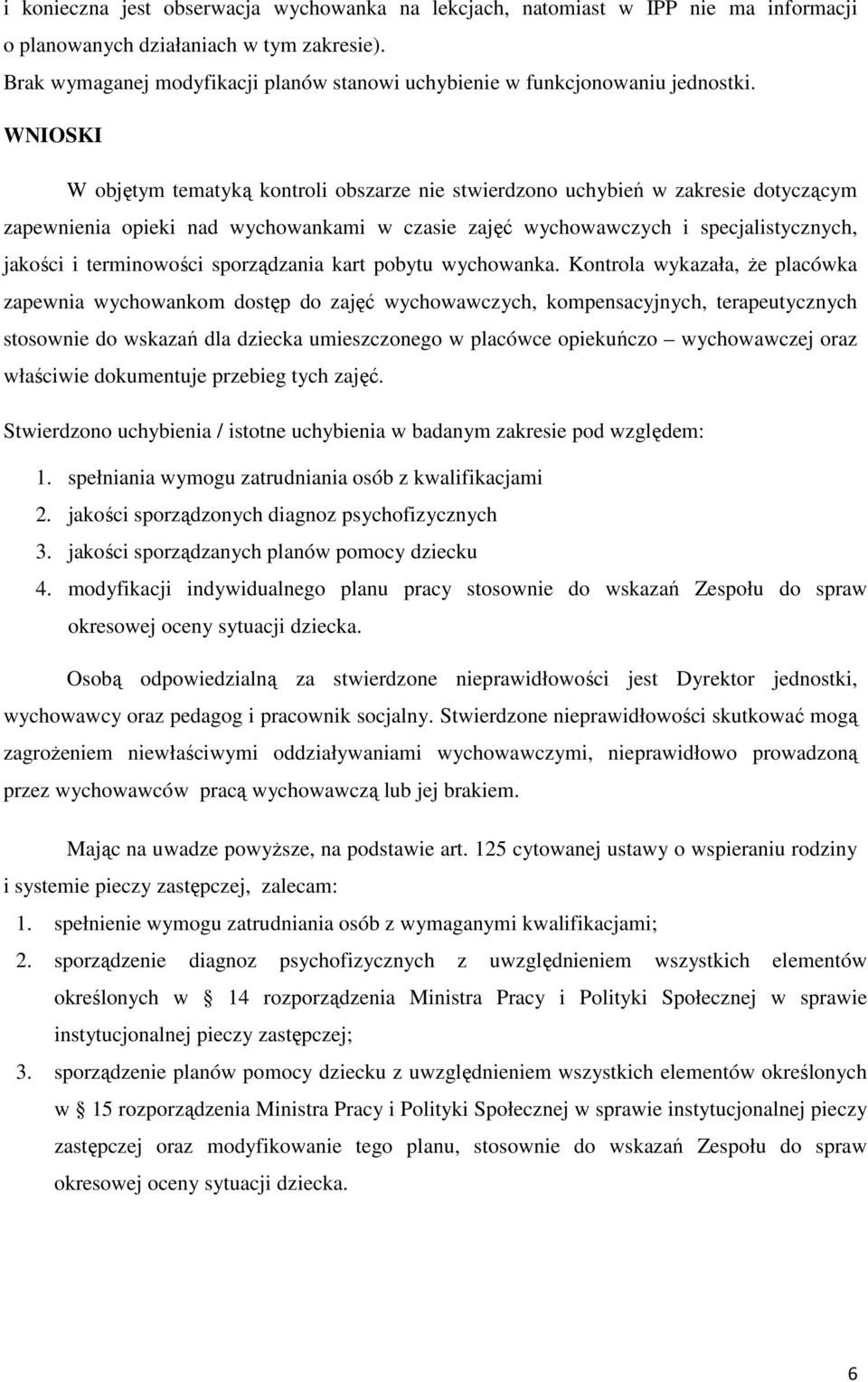 WNIOSKI W objętym tematyką kontroli obszarze nie stwierdzono uchybień w zakresie dotyczącym zapewnienia opieki nad wychowankami w czasie zajęć wychowawczych i specjalistycznych, jakości i