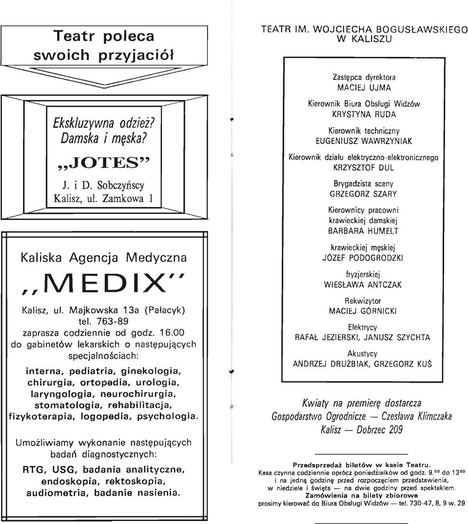 Sobczyńscy Kalisz, ul. Zamkowa I - - Brygadzista sceny GRZEGORZ SZARY Kierownicy pracowni krawieckiej damskiej BARBARA HUMELT Kaliska Agencja Medyczna,,MEDIX'' Kalisz, ul. Majkowska 13a (Pałacyk) tel.