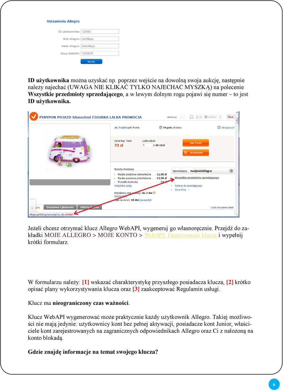 jest ID użytkownika. Jeżeli chcesz otrzymać klucz Allegro WebAPI, wygeneruj go własnoręcznie. Przejdź do zakładki MOJE ALLEGRO > MOJE KONTO > WebAPI: Generowanie klucza i wypełnij krótki formularz.