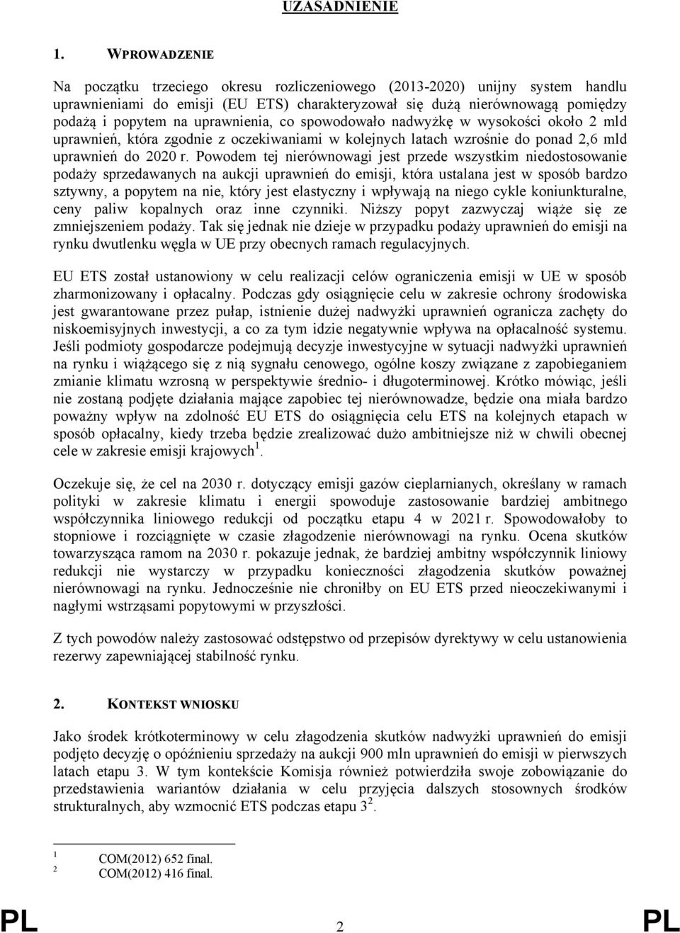 uprawnienia, co spowodowało nadwyżkę w wysokości około 2 mld uprawnień, która zgodnie z oczekiwaniami w kolejnych latach wzrośnie do ponad 2,6 mld uprawnień do 2020 r.