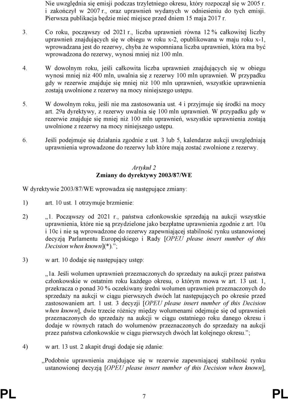 , liczba uprawnień równa 12 % całkowitej liczby uprawnień znajdujących się w obiegu w roku x-2, opublikowana w maju roku x-1, wprowadzana jest do rezerwy, chyba że wspomniana liczba uprawnień, która