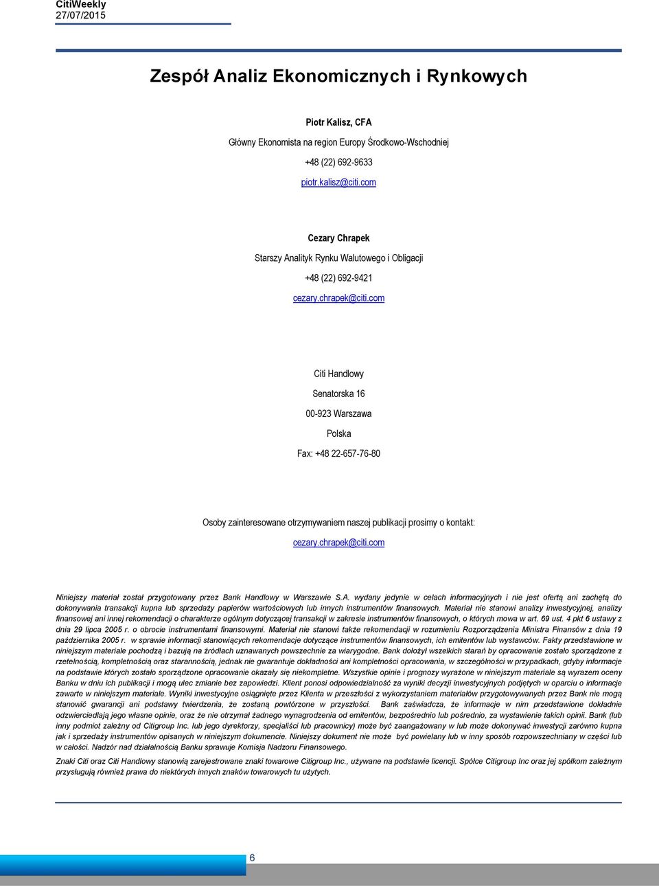 com Citi Handlowy Senatorska 16 00-923 Warszawa Polska Fax: +48 22-657-76-80 Osoby zainteresowane otrzymywaniem naszej publikacji prosimy o kontakt: cezary.chrapek@citi.
