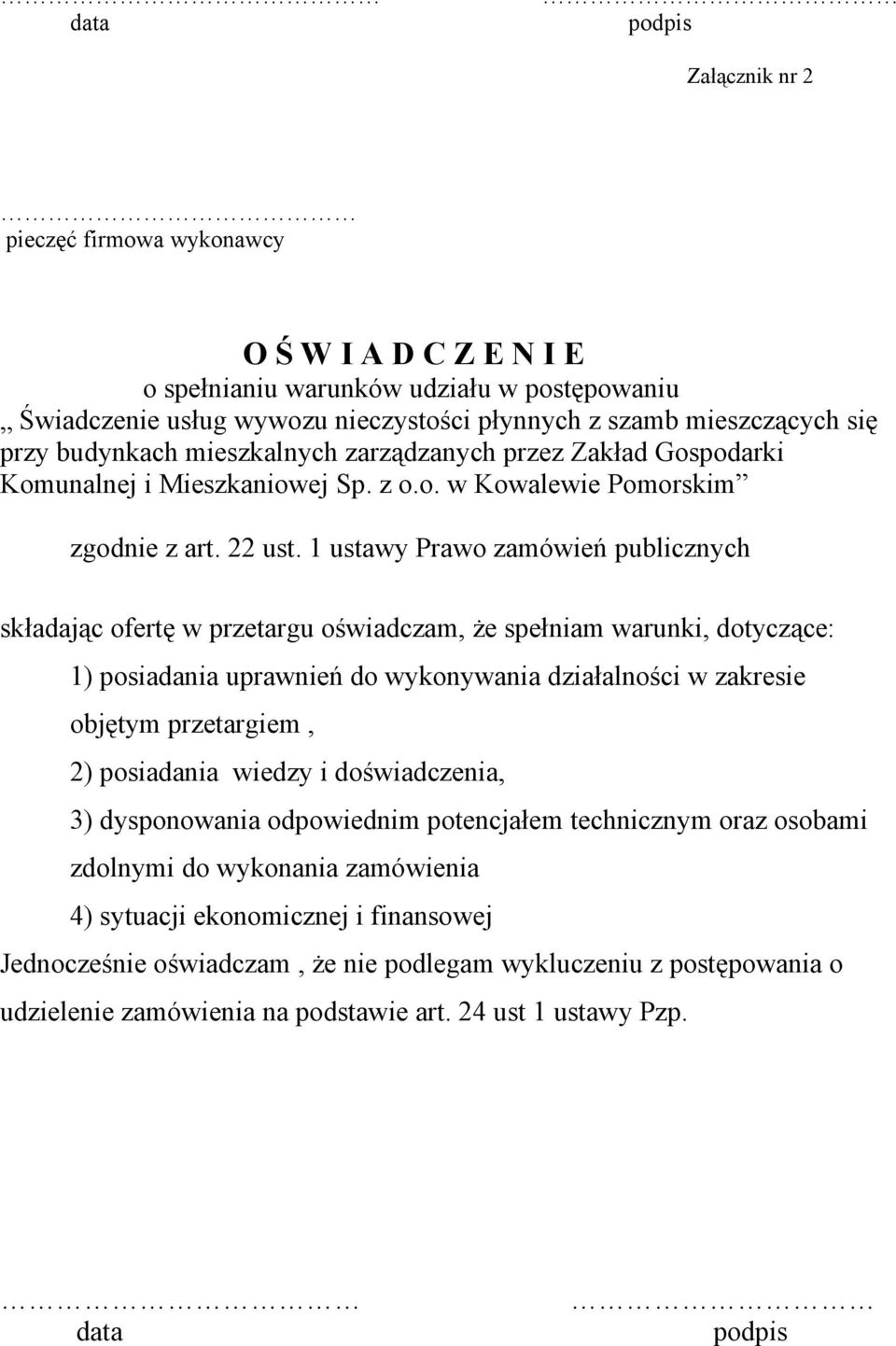 1 ustawy Prawo zamówień publicznych składając ofertę w przetargu oświadczam, że spełniam warunki, dotyczące: 1) posiadania uprawnień do wykonywania działalności w zakresie objętym przetargiem, 2)