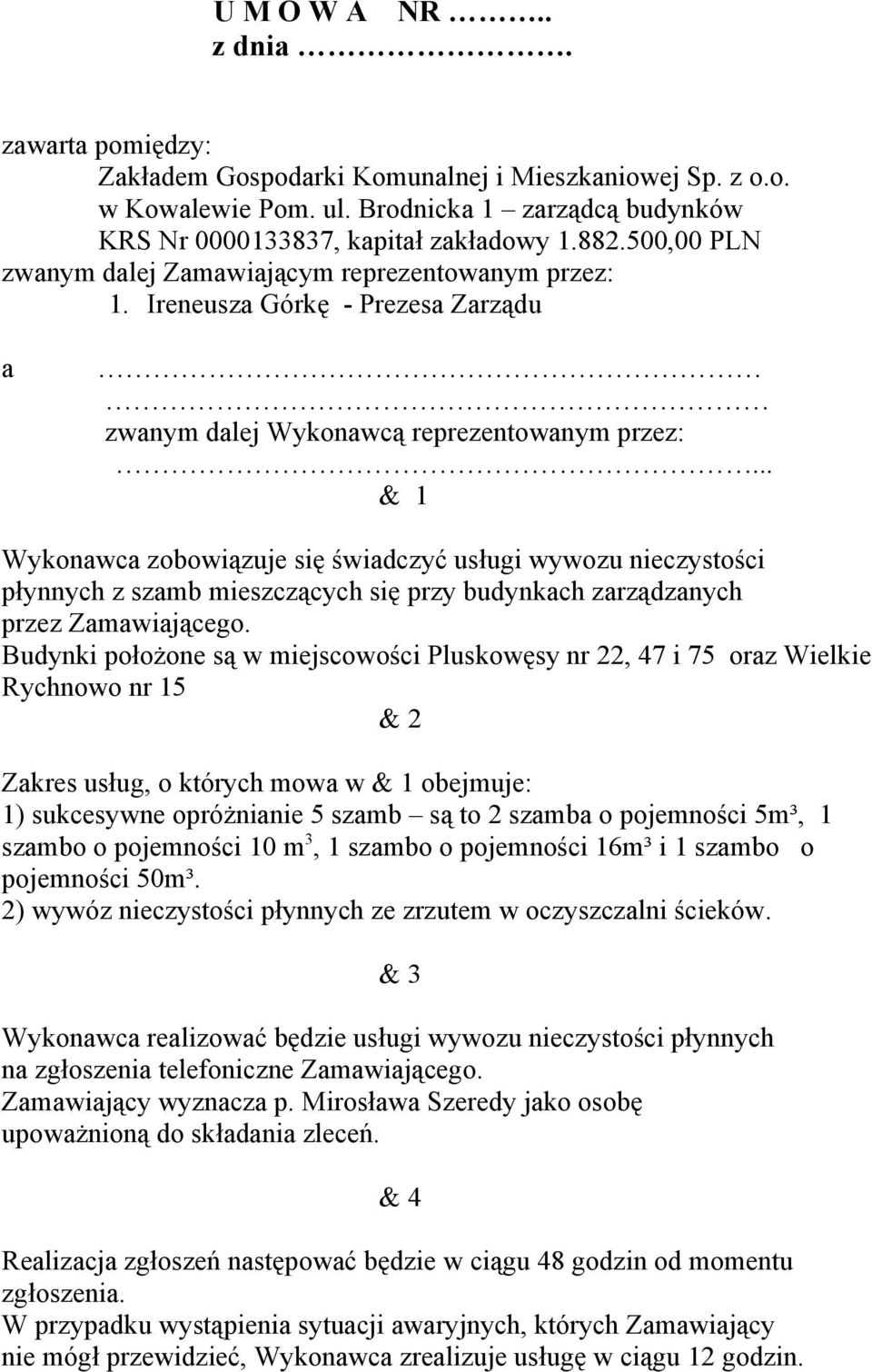 . & 1 Wykonawca zobowiązuje się świadczyć usługi wywozu nieczystości płynnych z szamb mieszczących się przy budynkach zarządzanych przez Zamawiającego.