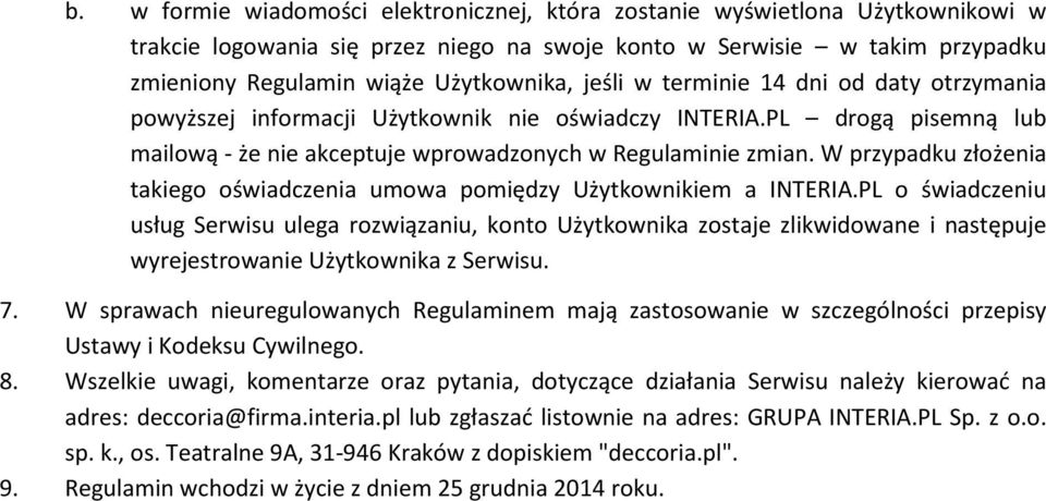 W przypadku złożenia takiego oświadczenia umowa pomiędzy Użytkownikiem a INTERIA.