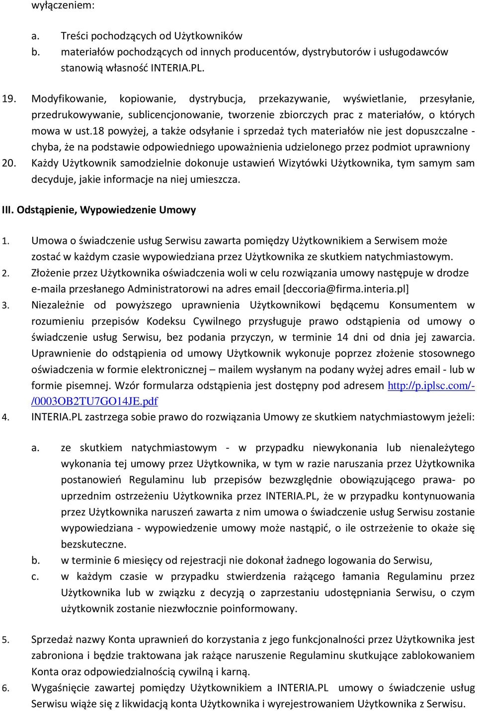 18 powyżej, a także odsyłanie i sprzedaż tych materiałów nie jest dopuszczalne - chyba, że na podstawie odpowiedniego upoważnienia udzielonego przez podmiot uprawniony 20.