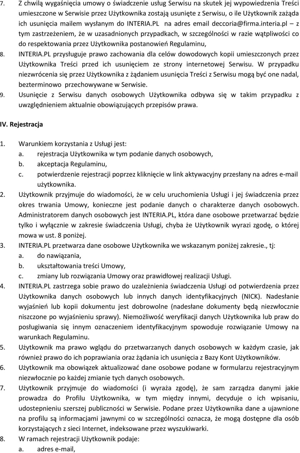 pl z tym zastrzeżeniem, że w uzasadnionych przypadkach, w szczególności w razie wątpliwości co do respektowania przez Użytkownika postanowień Regulaminu, 8. INTERIA.