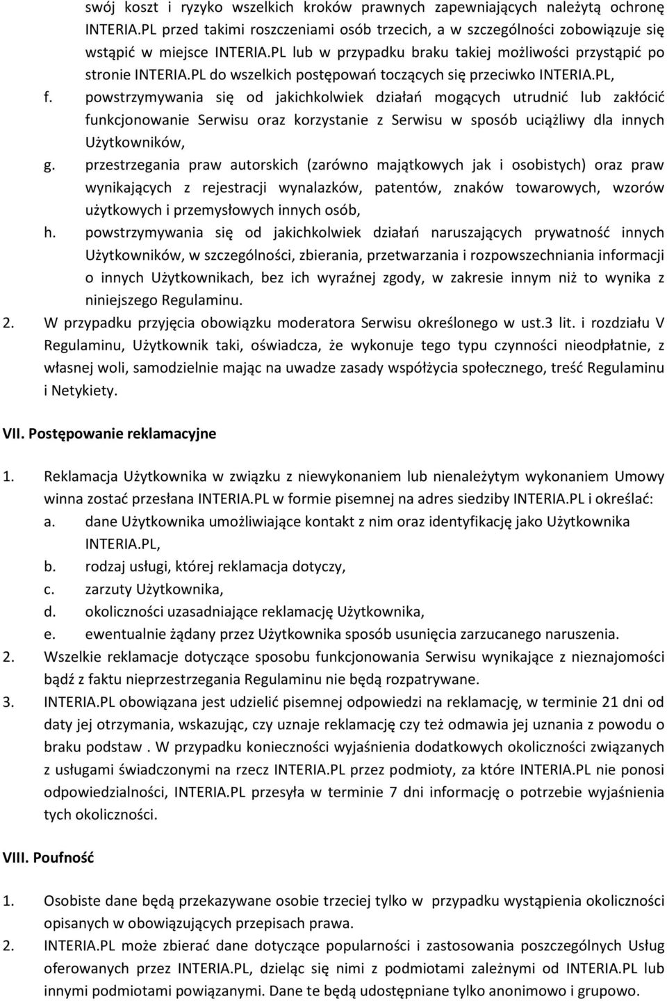 powstrzymywania się od jakichkolwiek działań mogących utrudnić lub zakłócić funkcjonowanie Serwisu oraz korzystanie z Serwisu w sposób uciążliwy dla innych Użytkowników, g.