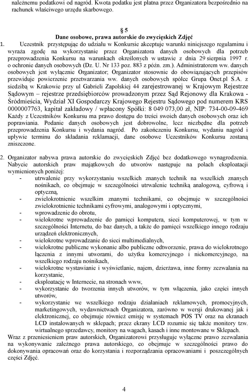 warunkach określonych w ustawie z dnia 29 sierpnia 1997 r. o ochronie danych osobowych (Dz. U. Nr 133 poz. 883 z późn. zm.). Administratorem ww.