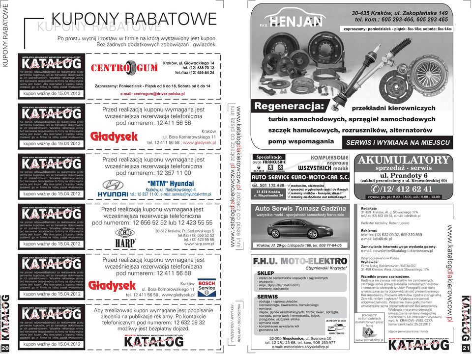 2012 Po prostu wytnij i zostaw w firmie na któr¹ wystawiony jest kupon. Bez adnych dodatkowych zobowi¹zañ i gwiazdek. CENTRO GUM e-mail: centrogum@driver-polska.pl Kraków, ul. G³owackiego 14 tel.