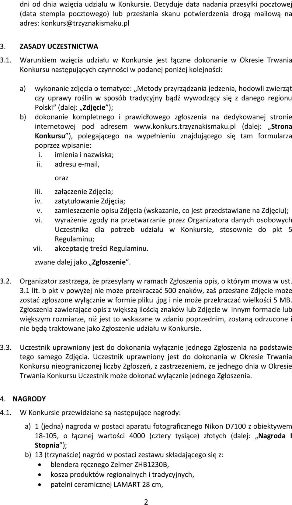 Warunkiem wzięcia udziału w Konkursie jest łączne dokonanie w Okresie Trwania Konkursu następujących czynności w podanej poniżej kolejności: a) wykonanie zdjęcia o tematyce: Metody przyrządzania