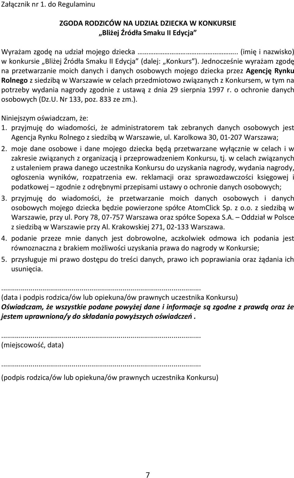 Jednocześnie wyrażam zgodę na przetwarzanie moich danych i danych osobowych mojego dziecka przez Agencję Rynku Rolnego z siedzibą w Warszawie w celach przedmiotowo związanych z Konkursem, w tym na