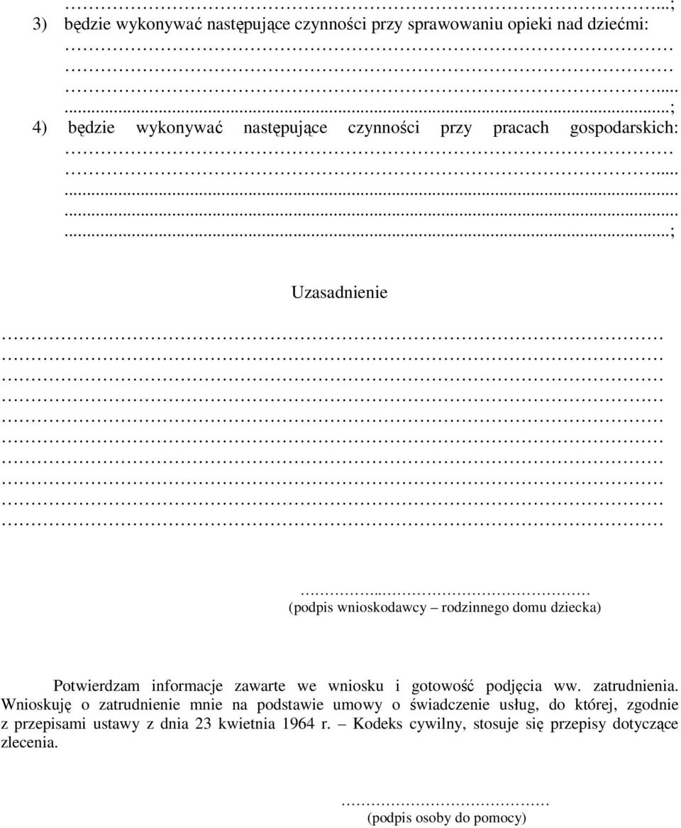 . (podpis wnioskodawcy rodzinnego domu dziecka) Potwierdzam informacje zawarte we wniosku i gotowość podjęcia ww. zatrudnienia.