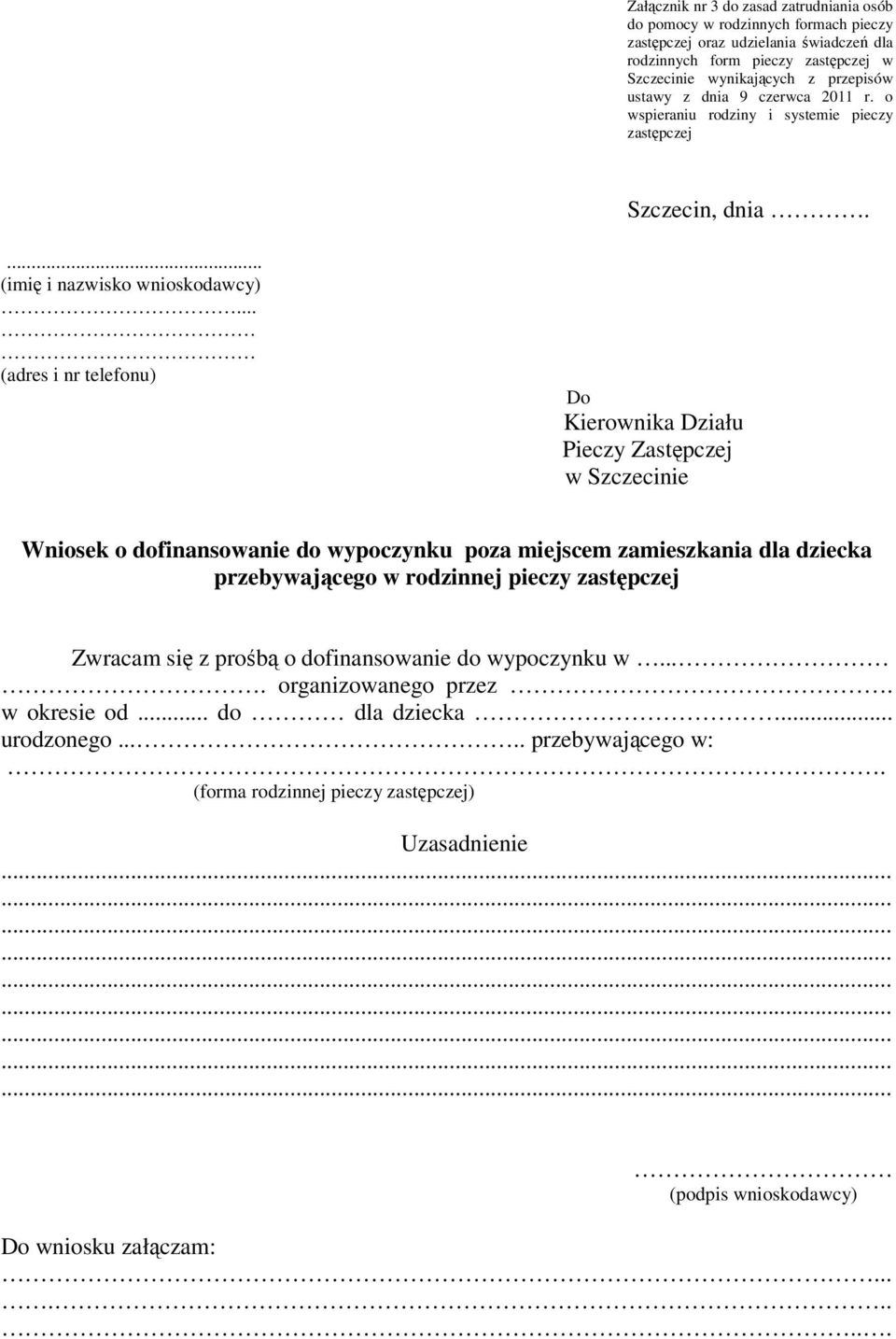 .. (adres i nr telefonu) Do Kierownika Działu Pieczy Zastępczej w Szczecinie Wniosek o dofinansowanie do wypoczynku poza miejscem zamieszkania dla dziecka przebywającego w rodzinnej pieczy zastępczej