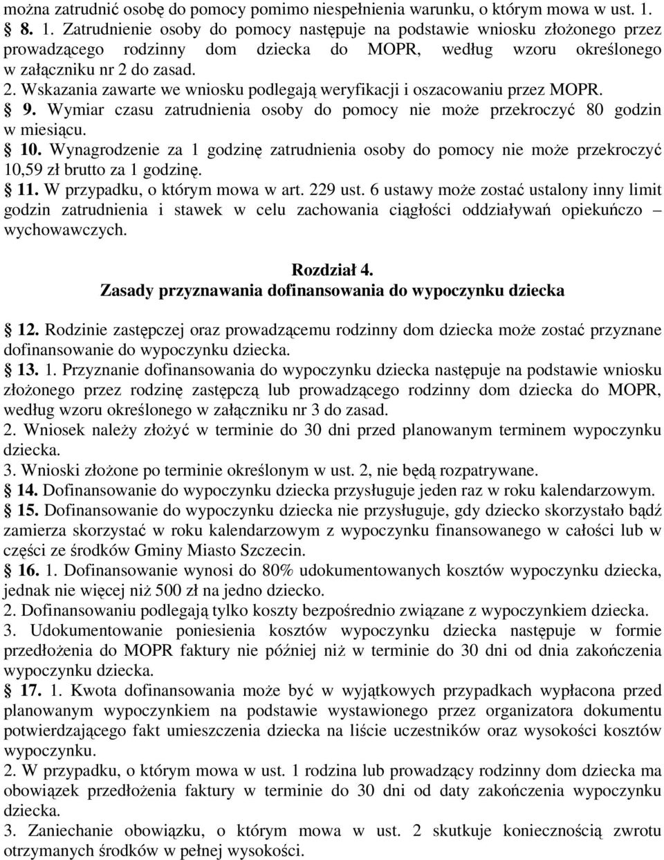 do zasad. 2. Wskazania zawarte we wniosku podlegają weryfikacji i oszacowaniu przez MOPR. 9. Wymiar czasu zatrudnienia osoby do pomocy nie może przekroczyć 80 godzin w miesiącu. 10.