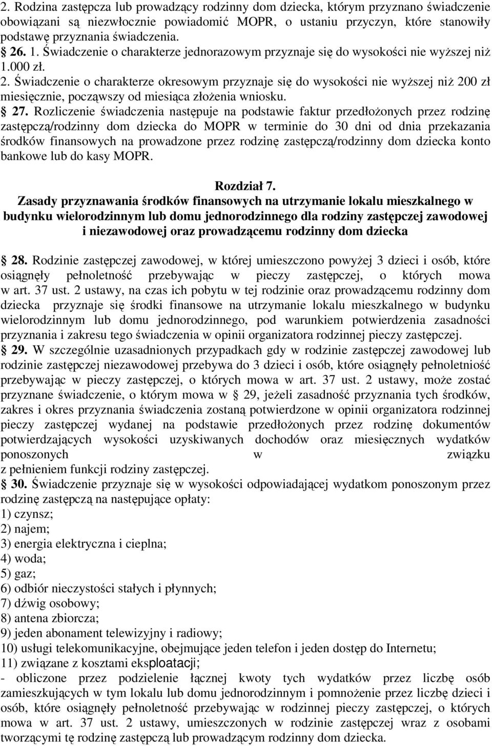 Świadczenie o charakterze okresowym przyznaje się do wysokości nie wyższej niż 200 zł miesięcznie, począwszy od miesiąca złożenia wniosku. 27.