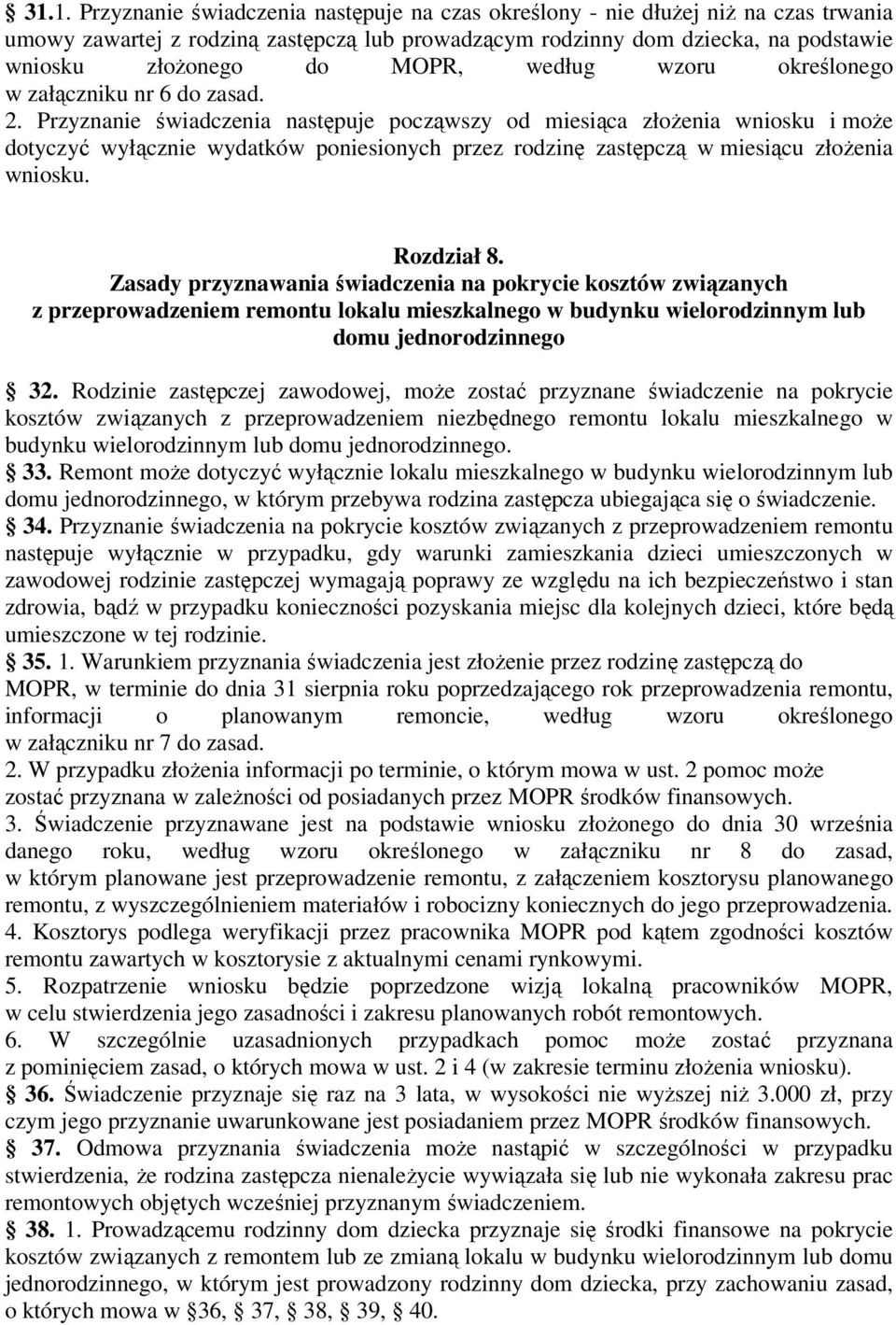 Przyznanie świadczenia następuje począwszy od miesiąca złożenia wniosku i może dotyczyć wyłącznie wydatków poniesionych przez rodzinę zastępczą w miesiącu złożenia wniosku. Rozdział 8.