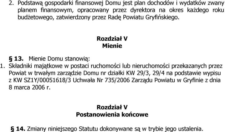 Składniki majątkowe w postaci ruchomości lub nieruchomości przekazanych przez Powiat w trwałym zarządzie Domu nr działki KW 29/3, 29/4 na podstawie