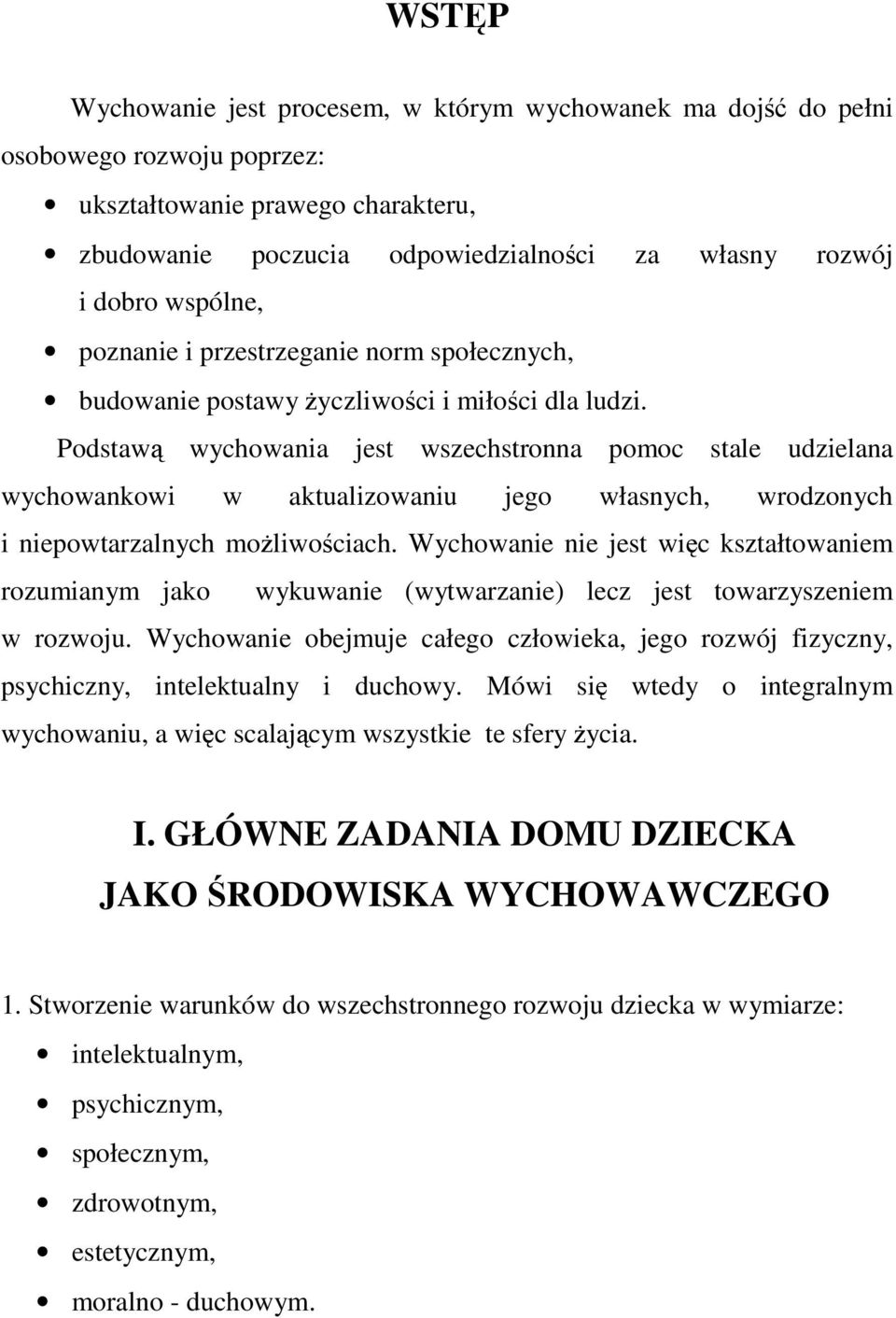 Podstaw wychowania jest wszechstronna pomoc stale udzielana wychowankowi w aktualizowaniu jego własnych, wrodzonych i niepowtarzalnych moliwociach.