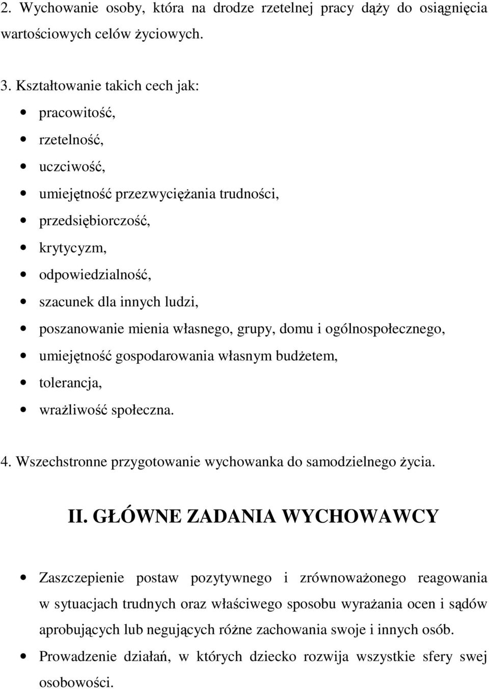 własnego, grupy, domu i ogólnospołecznego, umiejtno gospodarowania własnym budetem, tolerancja, wraliwo społeczna. 4. Wszechstronne przygotowanie wychowanka do samodzielnego ycia. II.