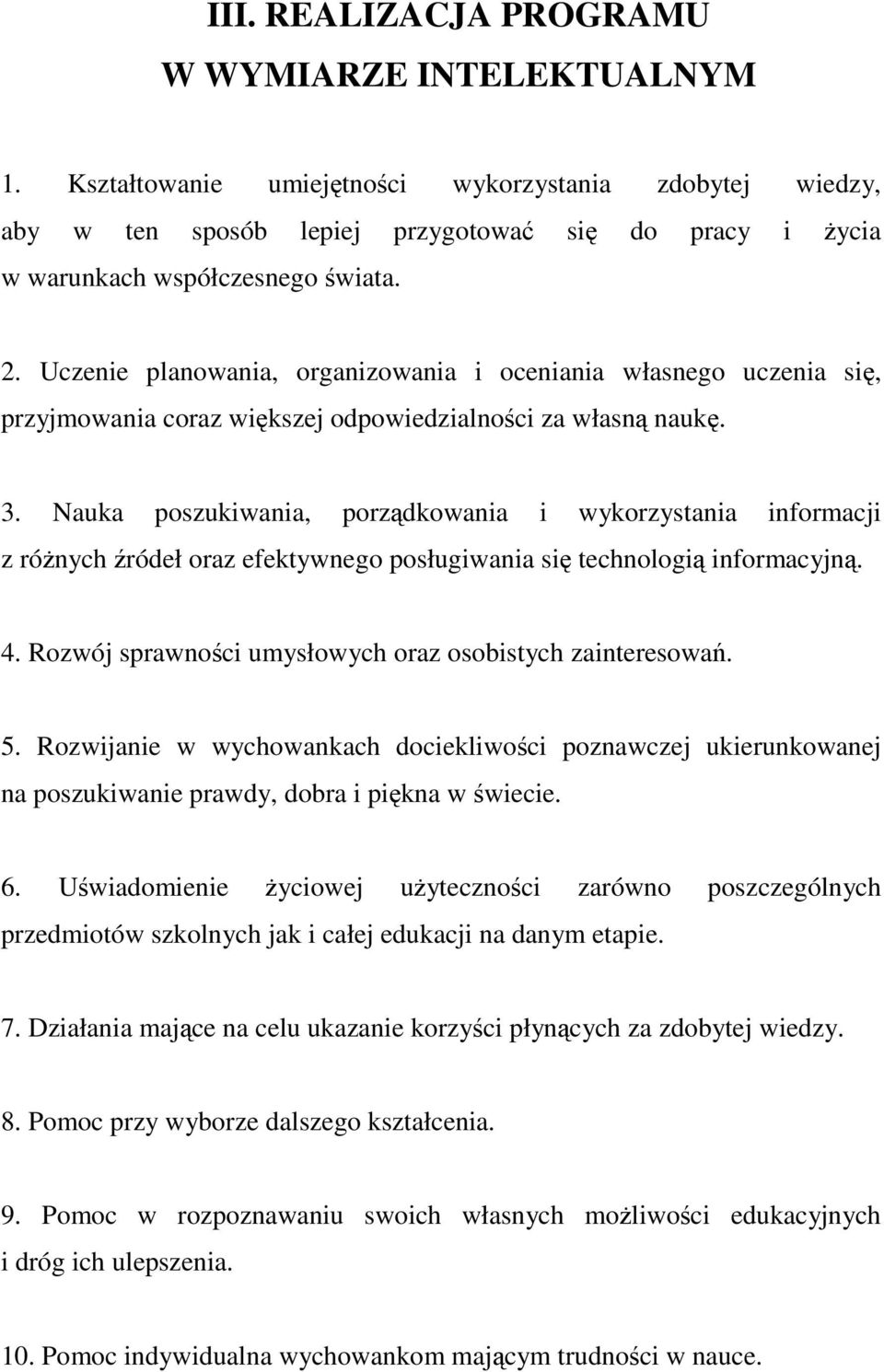 Nauka poszukiwania, porzdkowania i wykorzystania informacji z rónych ródeł oraz efektywnego posługiwania si technologi informacyjn. 4. Rozwój sprawnoci umysłowych oraz osobistych zainteresowa. 5.