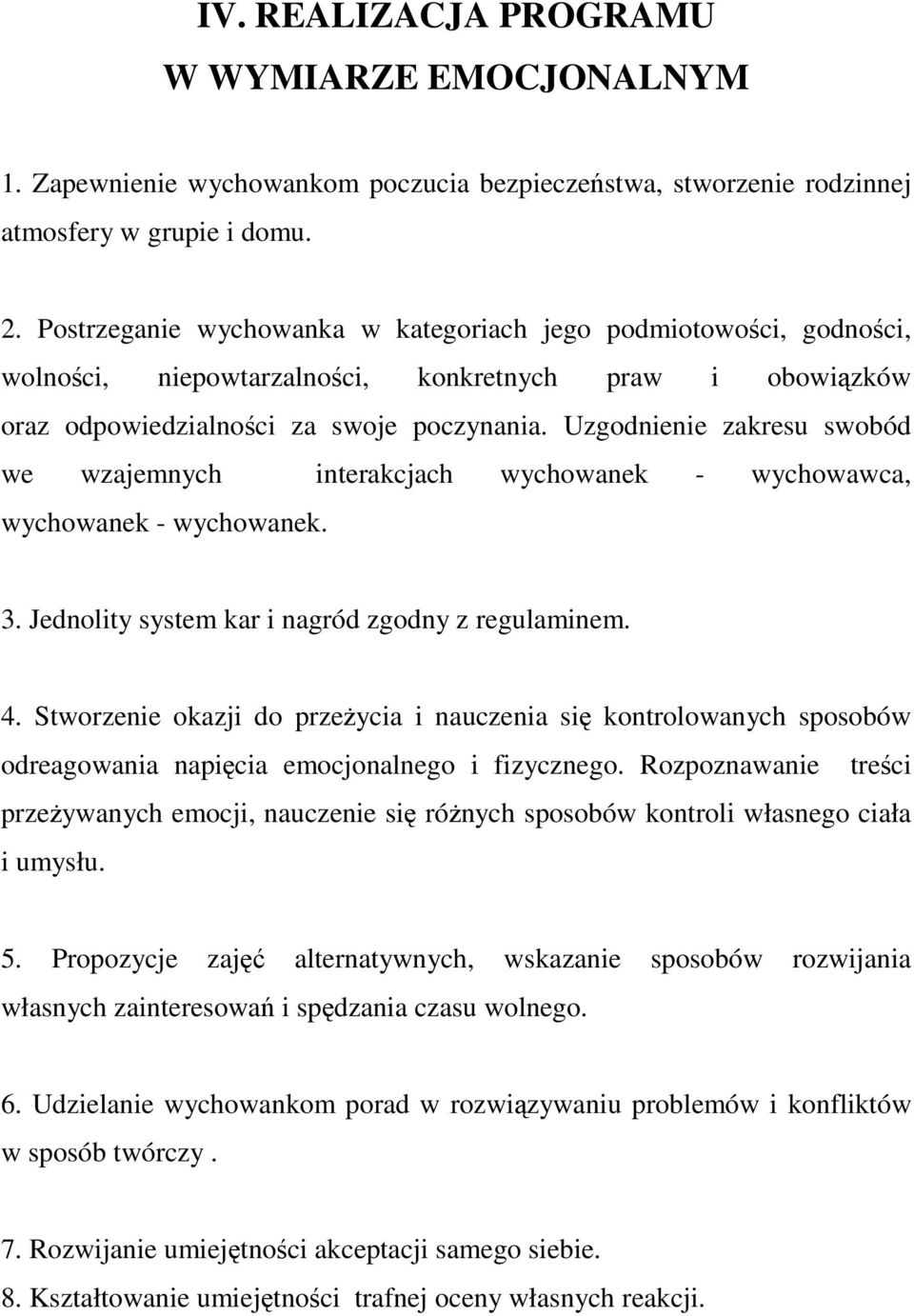 Uzgodnienie zakresu swobód we wzajemnych interakcjach wychowanek - wychowawca, wychowanek - wychowanek. 3. Jednolity system kar i nagród zgodny z regulaminem. 4.