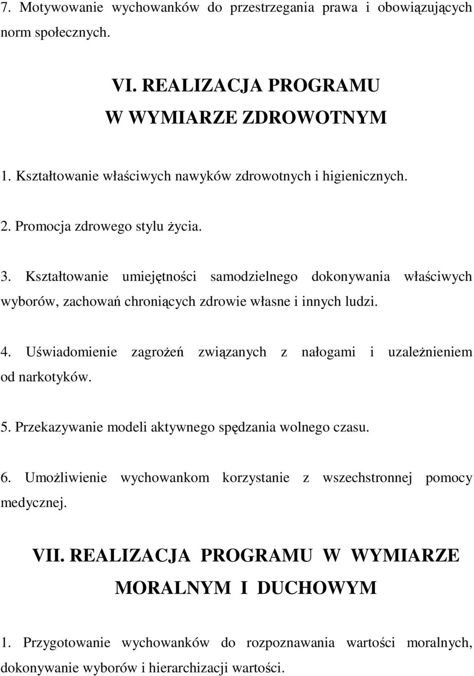 Kształtowanie umiejtnoci samodzielnego dokonywania właciwych wyborów, zachowa chronicych zdrowie własne i innych ludzi. 4.