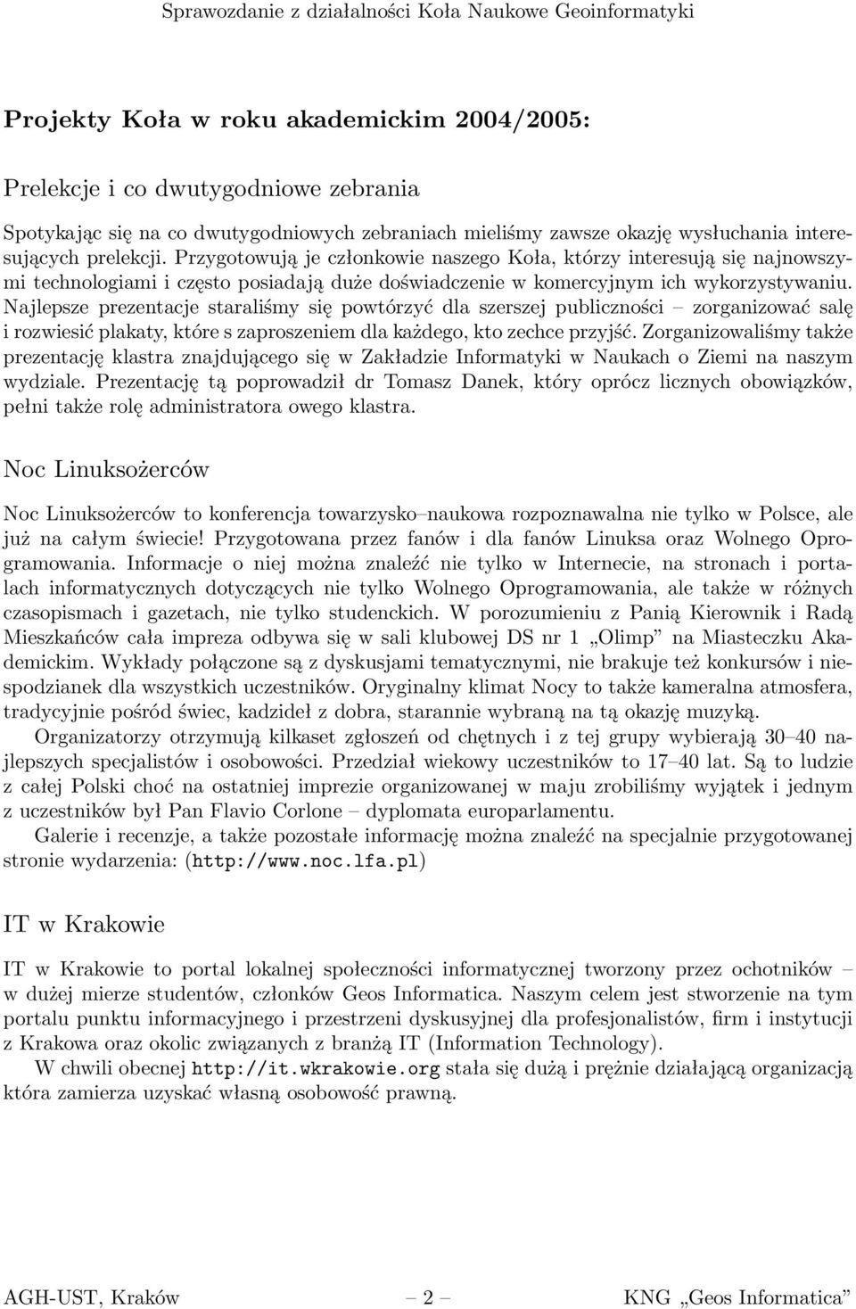 Najlepsze prezentacje staraliśmy się powtórzyć dla szerszej publiczności zorganizować salę i rozwiesić plakaty, które s zaproszeniem dla każdego, kto zechce przyjść.