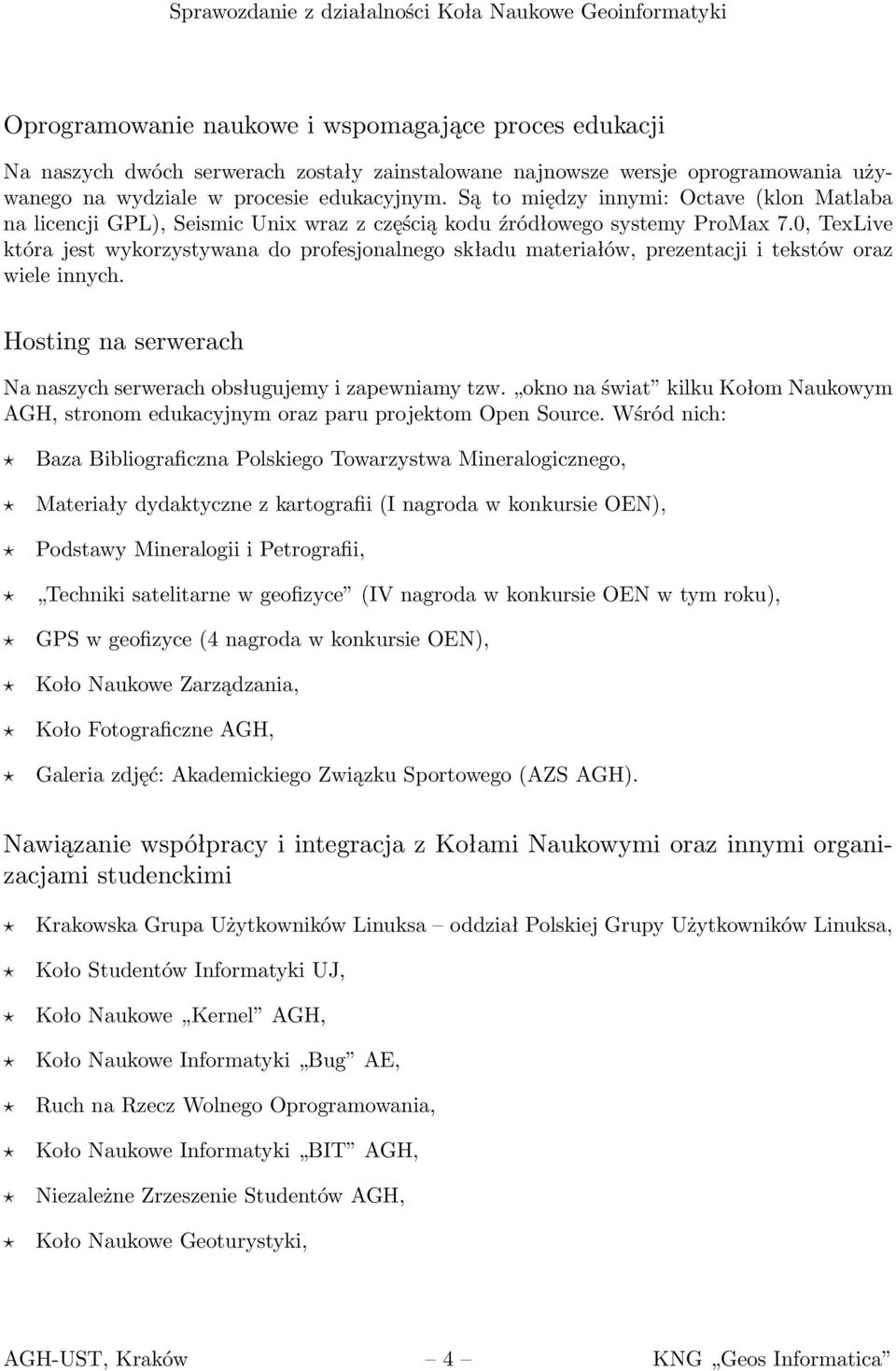 0, TexLive która jest wykorzystywana do profesjonalnego składu materiałów, prezentacji i tekstów oraz wiele innych. Hosting na serwerach Na naszych serwerach obsługujemy i zapewniamy tzw.