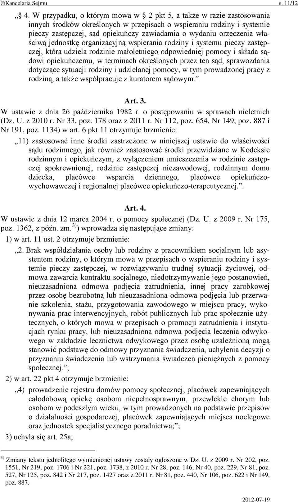 orzeczenia właściwą jednostkę organizacyjną wspierania rodziny i systemu pieczy zastępczej, która udziela rodzinie małoletniego odpowiedniej pomocy i składa sądowi opiekuńczemu, w terminach