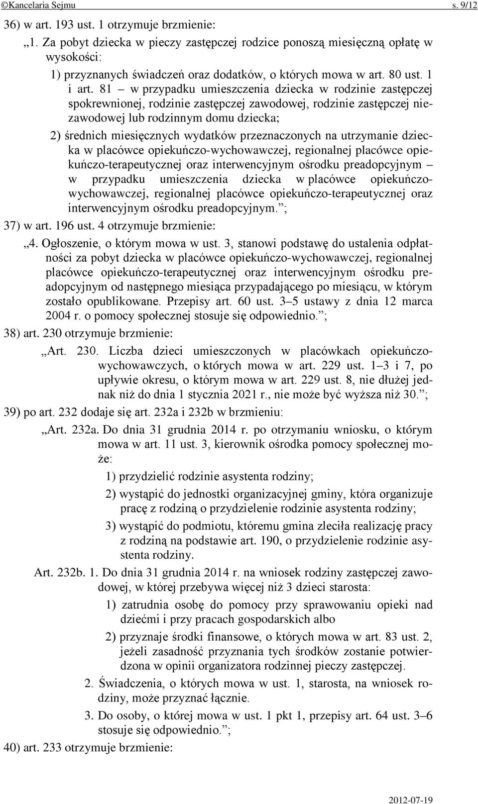 81 w przypadku umieszczenia dziecka w rodzinie zastępczej spokrewnionej, rodzinie zastępczej zawodowej, rodzinie zastępczej niezawodowej lub rodzinnym domu dziecka; 2) średnich miesięcznych wydatków