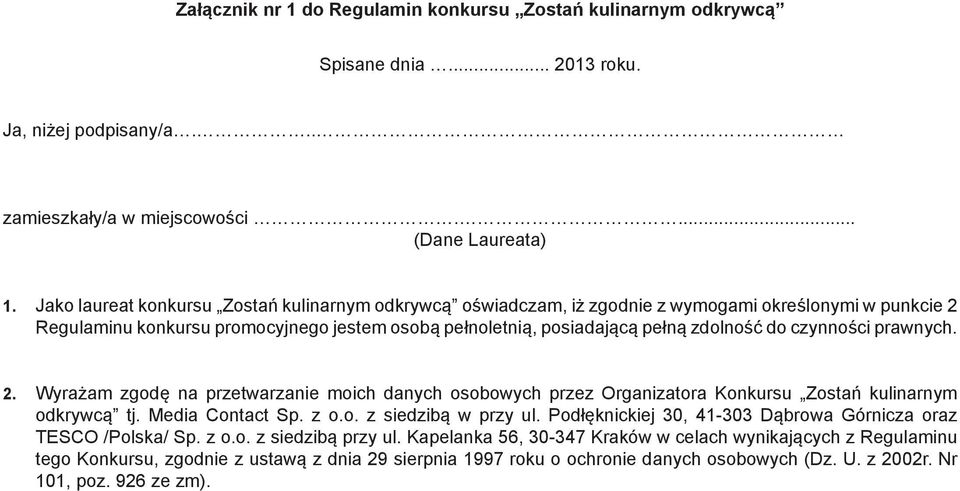 czynności prawnych. 2. Wyrażam zgodę na przetwarzanie moich danych osobowych przez Organizatora Konkursu Zostań kulinarnym odkrywcą tj. Media Contact Sp. z o.o. z siedzibą w przy ul.