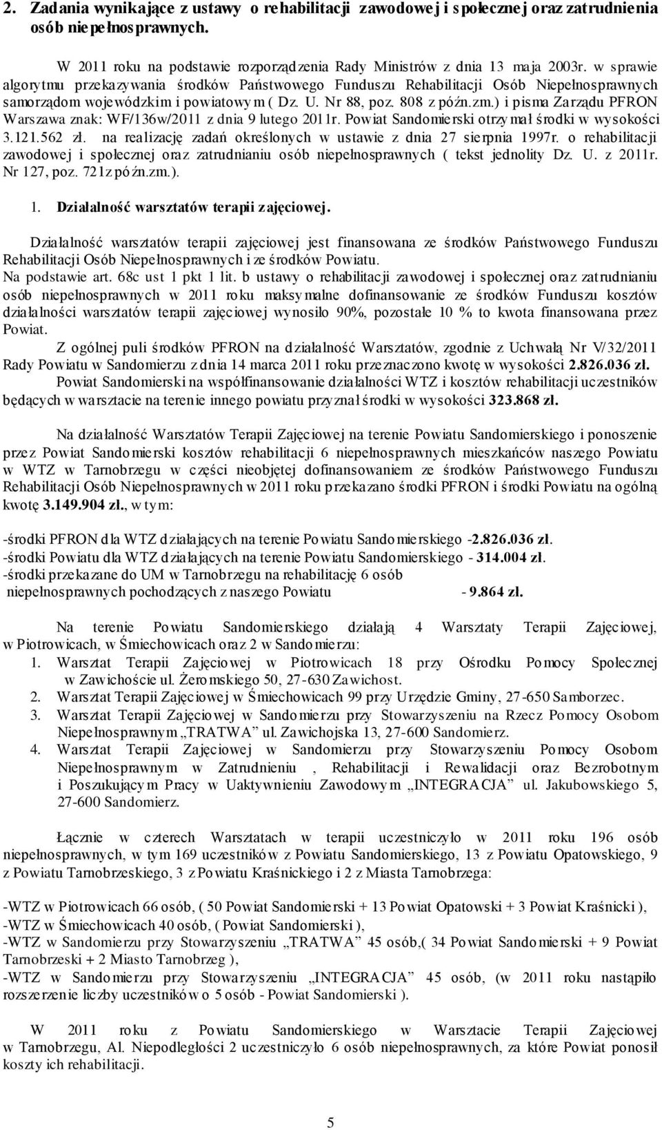 ) i pisma Zarządu PFRON Warszawa znak: WF/136w/2011 z dnia 9 lutego 2011r. Powiat Sandomierski otrzymał środki w wysokości 3.121.562 zł.