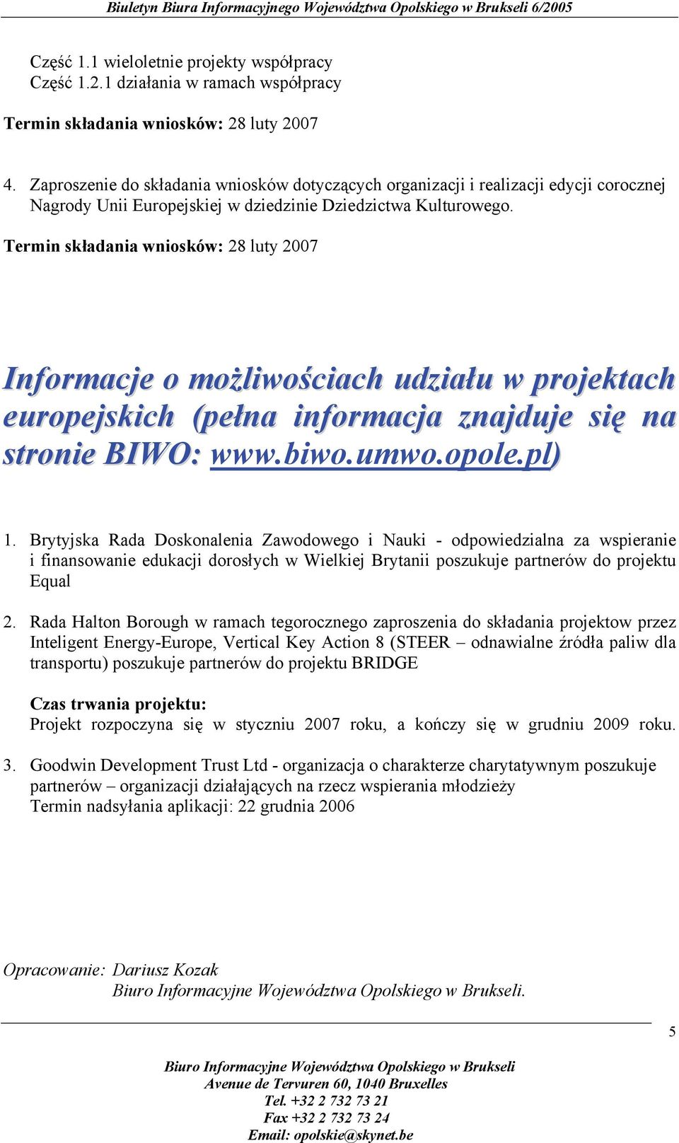 Informacje o możliwościach udziału w projektach europejskich (pełna informacja znajduje się na stronie BIWO: www.biwo.umwo.opole.pl) 1.