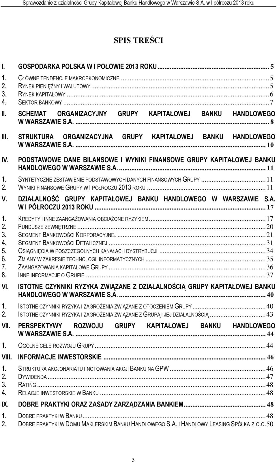 PODSTAWOWE DANE BILANSOWE I WYNIKI FINANSOWE GRUPY KAPITAŁOWEJ BANKU HANDLOWEGO W WARSZAWIE S.A.... 11 1. SYNTETYCZNE ZESTAWIENIE PODSTAWOWYCH DANYCH FINANSOWYCH GRUPY...11 2.