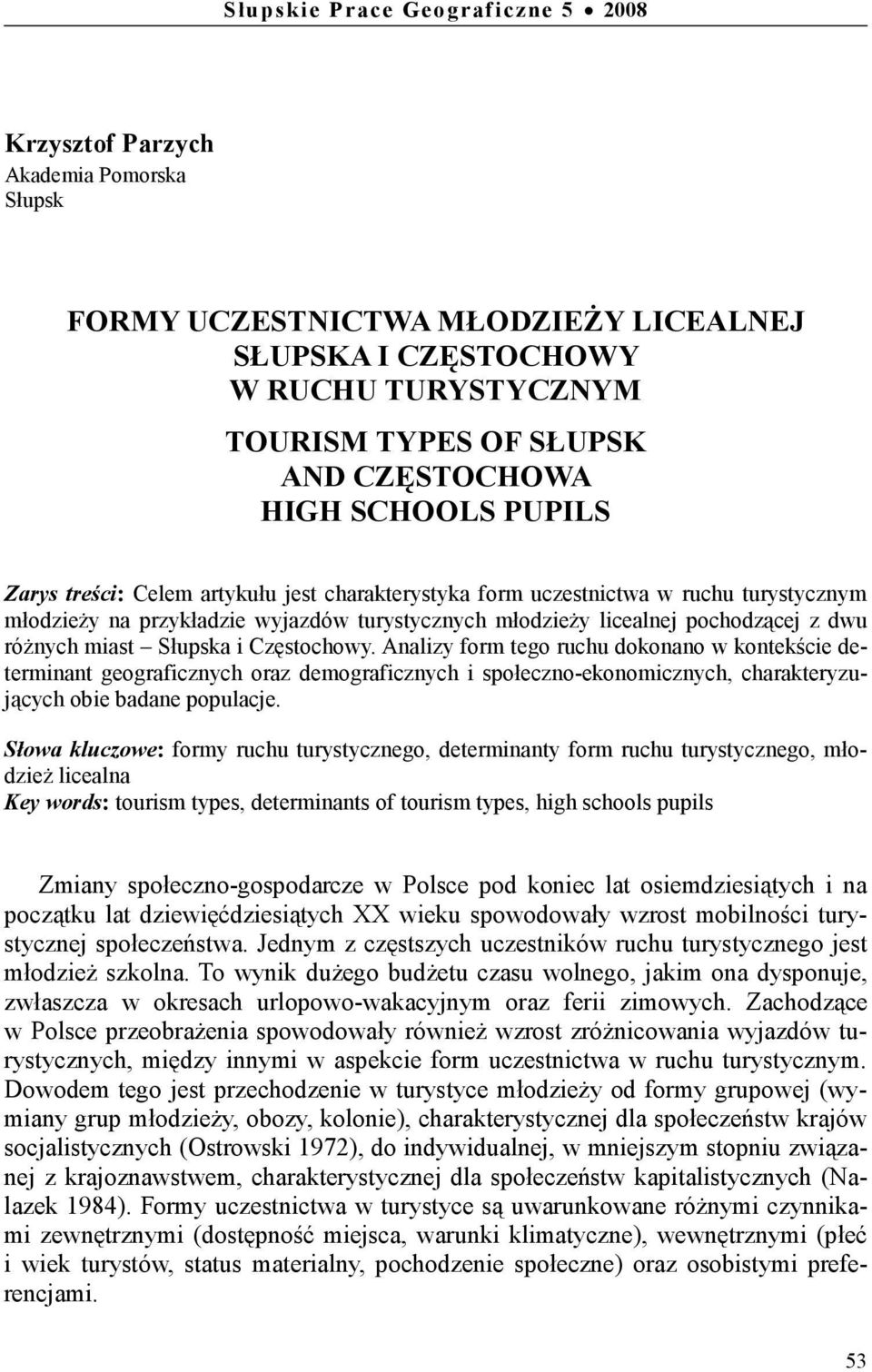 Częstochowy. Analizy form tego ruchu dokonano w kontekście determinant geograficznych oraz demograficznych i społeczno-ekonomicznych, charakteryzujących obie badane populacje.