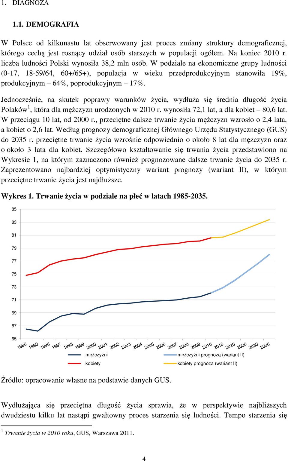 W podziale na ekonomiczne grupy ludności (0-17, 18-59/64, 60+/65+), populacja w wieku przedprodukcyjnym stanowiła 19%, produkcyjnym 64%, poprodukcyjnym 17%.