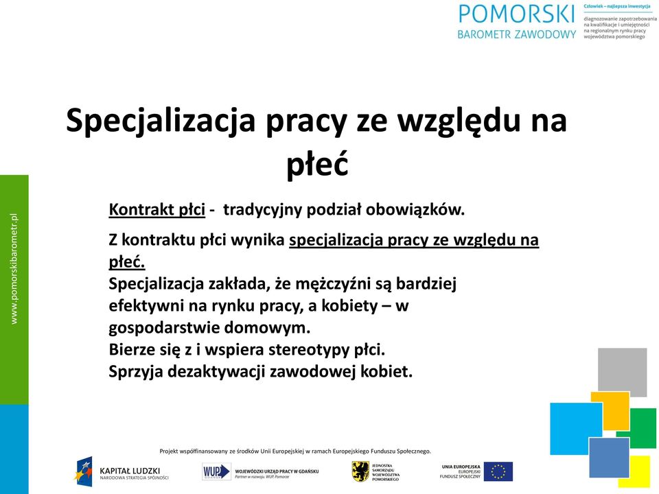 Specjalizacja zakłada, że mężczyźni są bardziej efektywni na rynku pracy, a kobiety