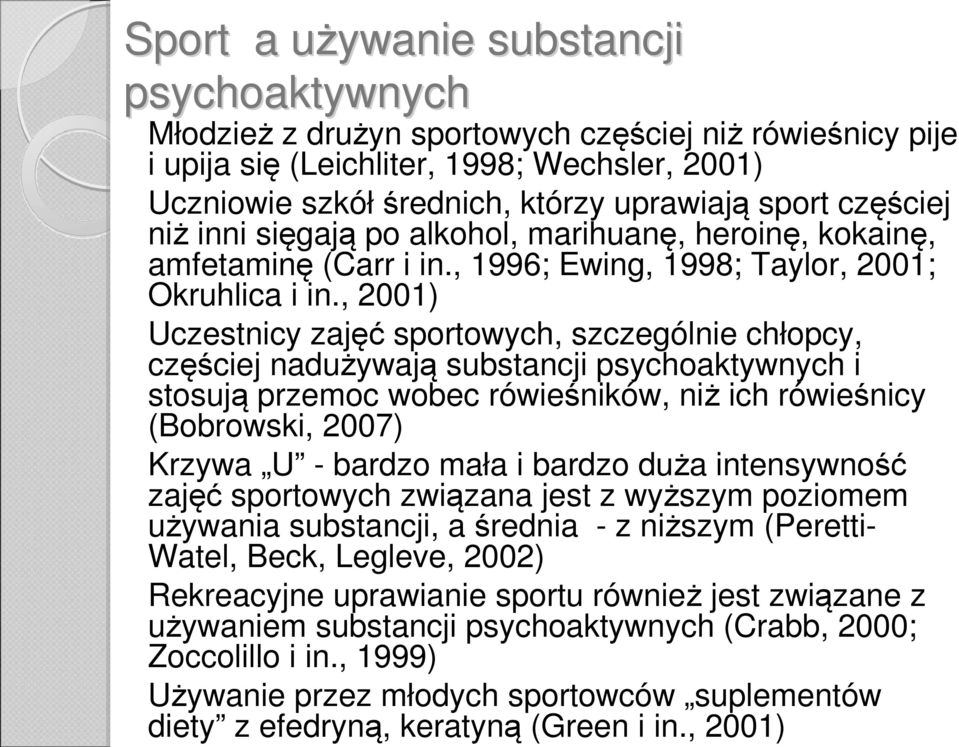 , 2001) Uczestnicy zajęć sportowych, szczególnie chłopcy, częściej nadużywają substancji psychoaktywnych i stosują przemoc wobec rówieśników, niż ich rówieśnicy (Bobrowski, 2007) Krzywa U - bardzo