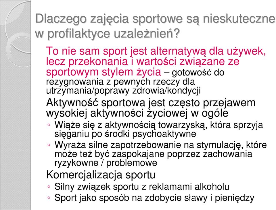 utrzymania/poprawy zdrowia/kondycji Aktywność sportowa jest często przejawem wysokiej aktywności życiowej w ogóle Wiąże się z aktywnością towarzyską, która sprzyja