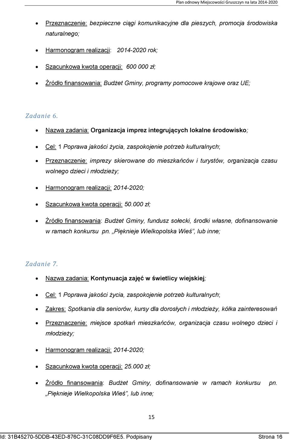 Nazwa zadania: Organizacja imprez integrujących lokalne środowisko; Cel: 1 Poprawa jakości życia, zaspokojenie potrzeb kulturalnych; Przeznaczenie: imprezy skierowane do mieszkańców i turystów,