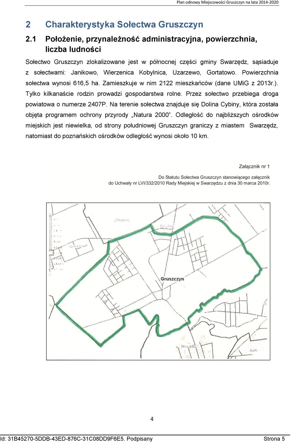 Kobylnica, Uzarzewo, Gortatowo. Powierzchnia sołectwa wynosi 616,5 ha. Zamieszkuje w nim 2122 mieszkańców (dane UMiG z 2013r.). Tylko kilkanaście rodzin prowadzi gospodarstwa rolne.