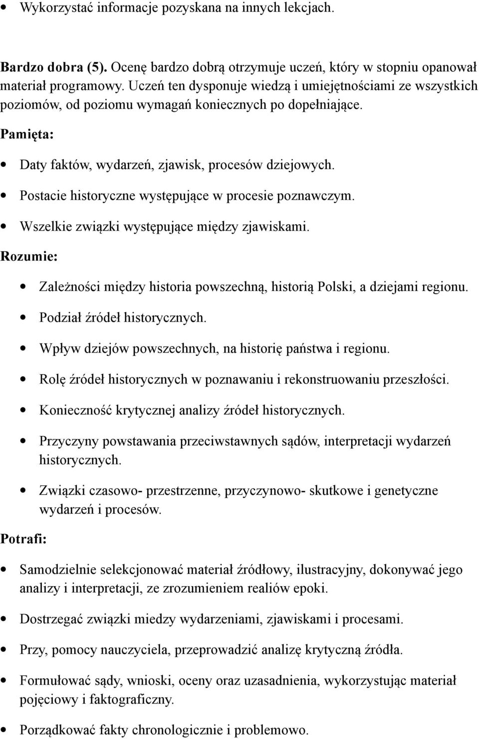 Postacie historyczne występujące w procesie poznawczym. Wszelkie związki występujące między zjawiskami. Rozumie: Zależności między historia powszechną, historią Polski, a dziejami regionu.